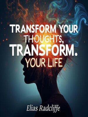 cover image of Transform Your Thoughts, Transform Your Life